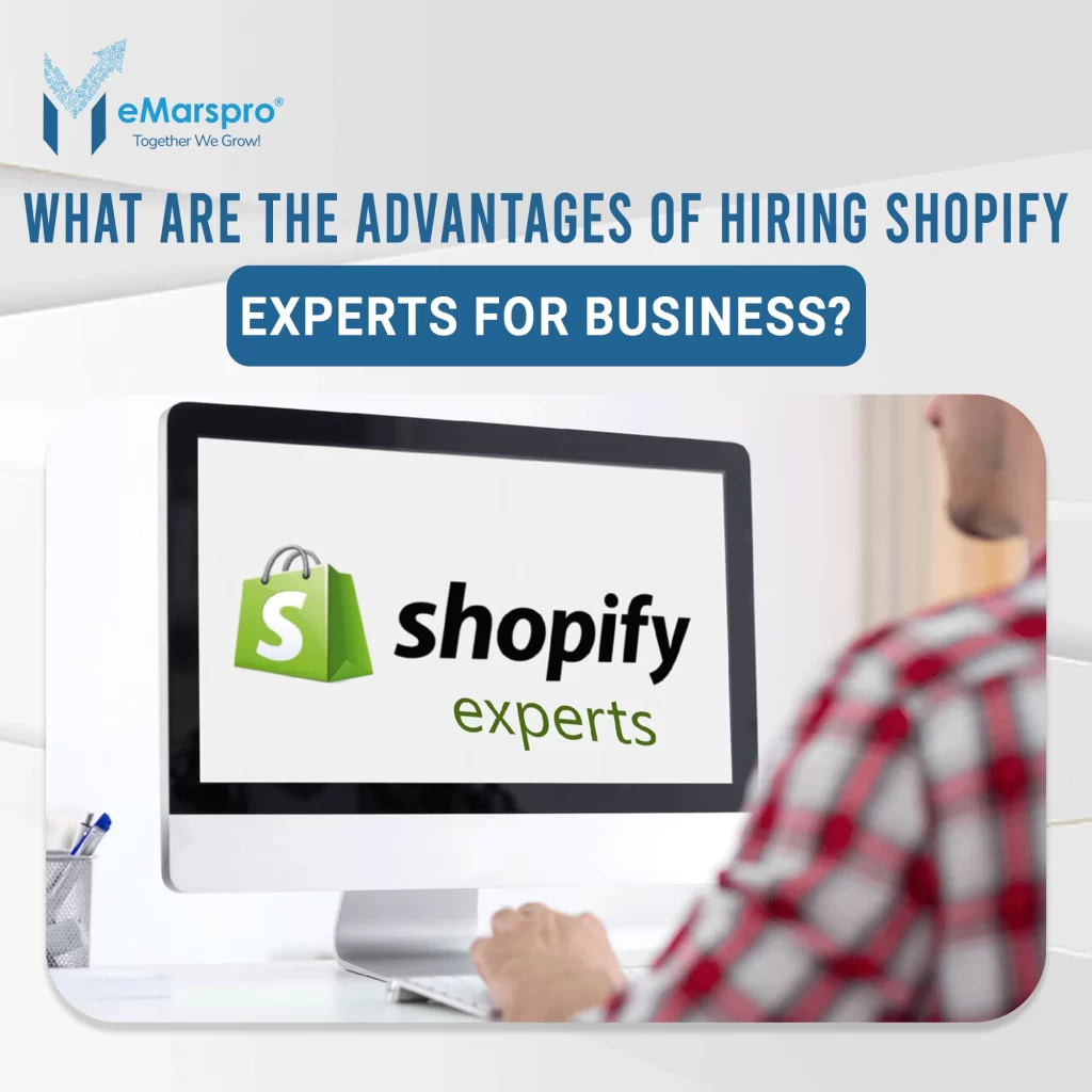 What Are the Advantages of Hiring Shopify Experts for Business?
