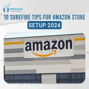 10 Surefire Tips for Amazon Store Setup 2024