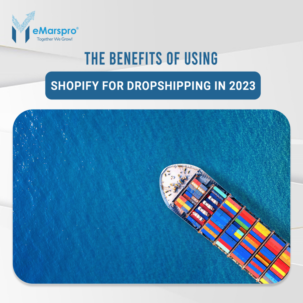 The Benefits of Using Shopify for Dropshipping in 2023