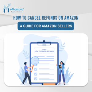 How to Cancel Refunds on Amazon: A Guide for Amazon Sellers