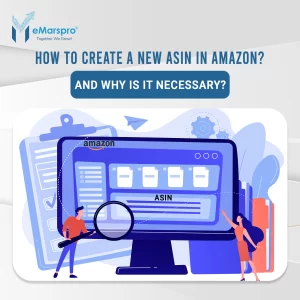 How to Create a New ASIN in Amazon? And Why is it Necessa