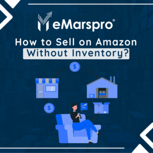 How to Sell on Amazon Without Inventory? 6 Profitable Options