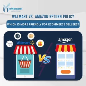 Walmart vs. Amazon Return Policy: Which is More Friendly for eCommerce Sellers?