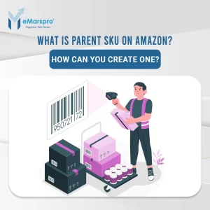 What is Parent SKU on Amazon? How Can You Create One?