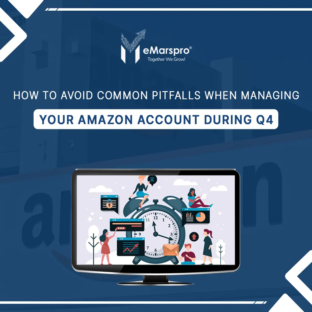 How to Avoid Common Pitfalls When Managing Your Amazon Account During Q4