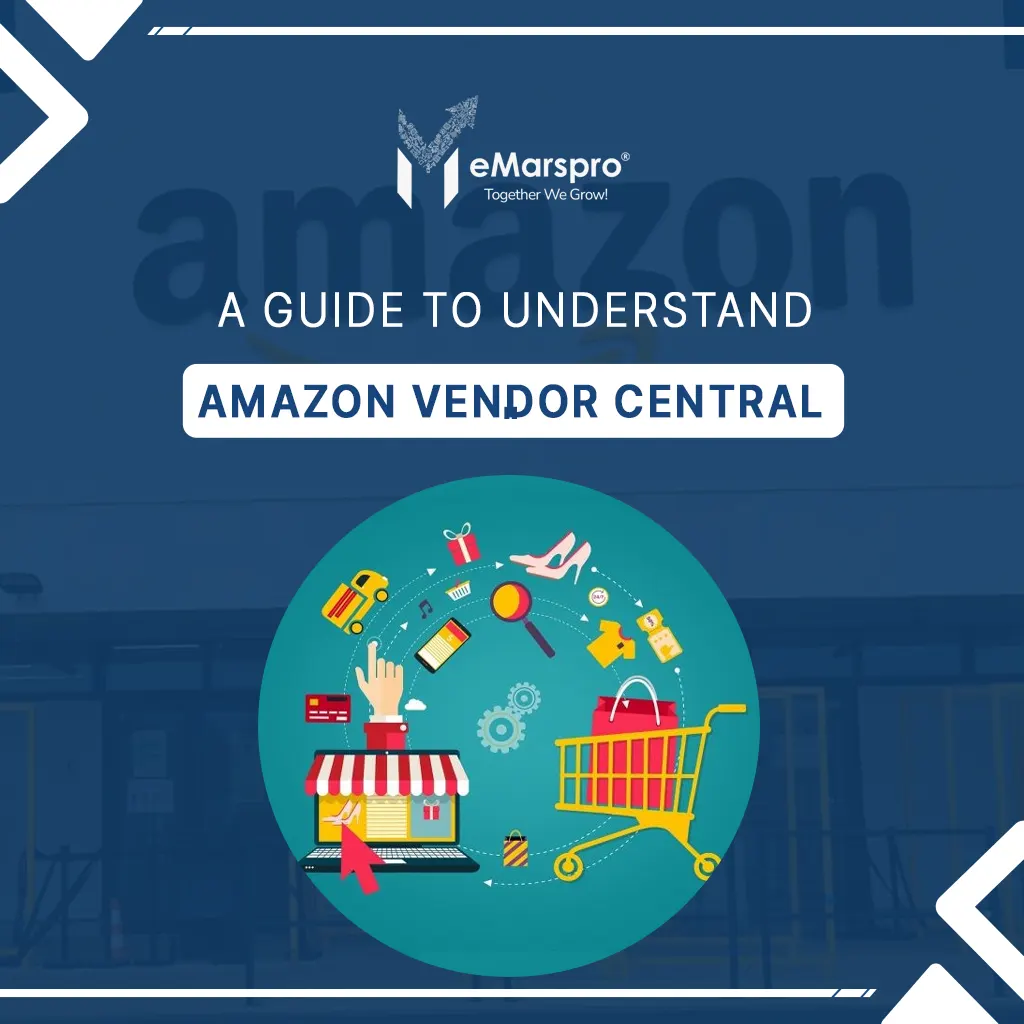 A Guide to Understand Amazon Vendor Central