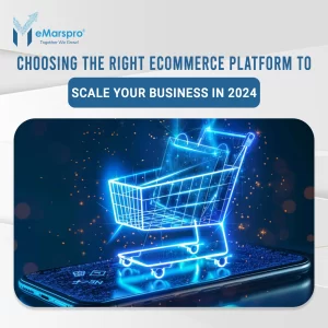 Choosing the Right eCommerce Platform to Scale Your Business in 2024