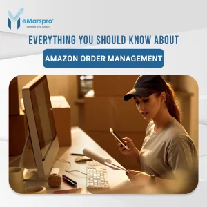 Everything You Should Know About Amazon Order Management