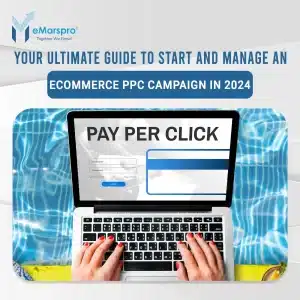 Your Ultimate Guide to Start and Manage an eCommerce PPC Campaign in 2024
