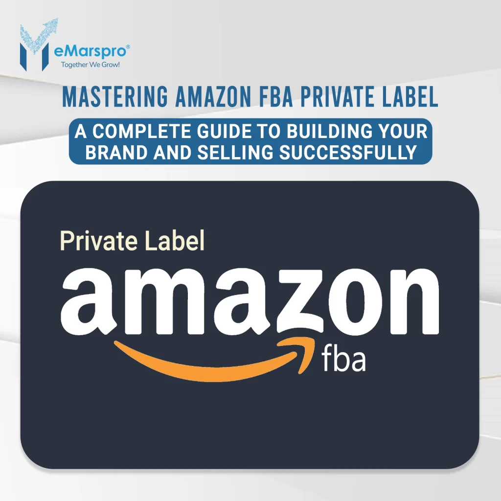 Mastering Amazon FBA Private Label: A Complete Guide to Building Your Brand and Selling Successfu