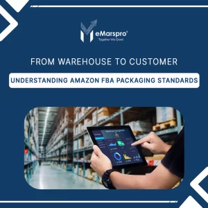 From Warehouse to Customer: Understanding Amazon FBA Packaging Standards
