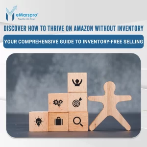 Discover How to Thrive on Amazon Without Inventory: Your Comprehensive Guide to Inventory-Free Selling