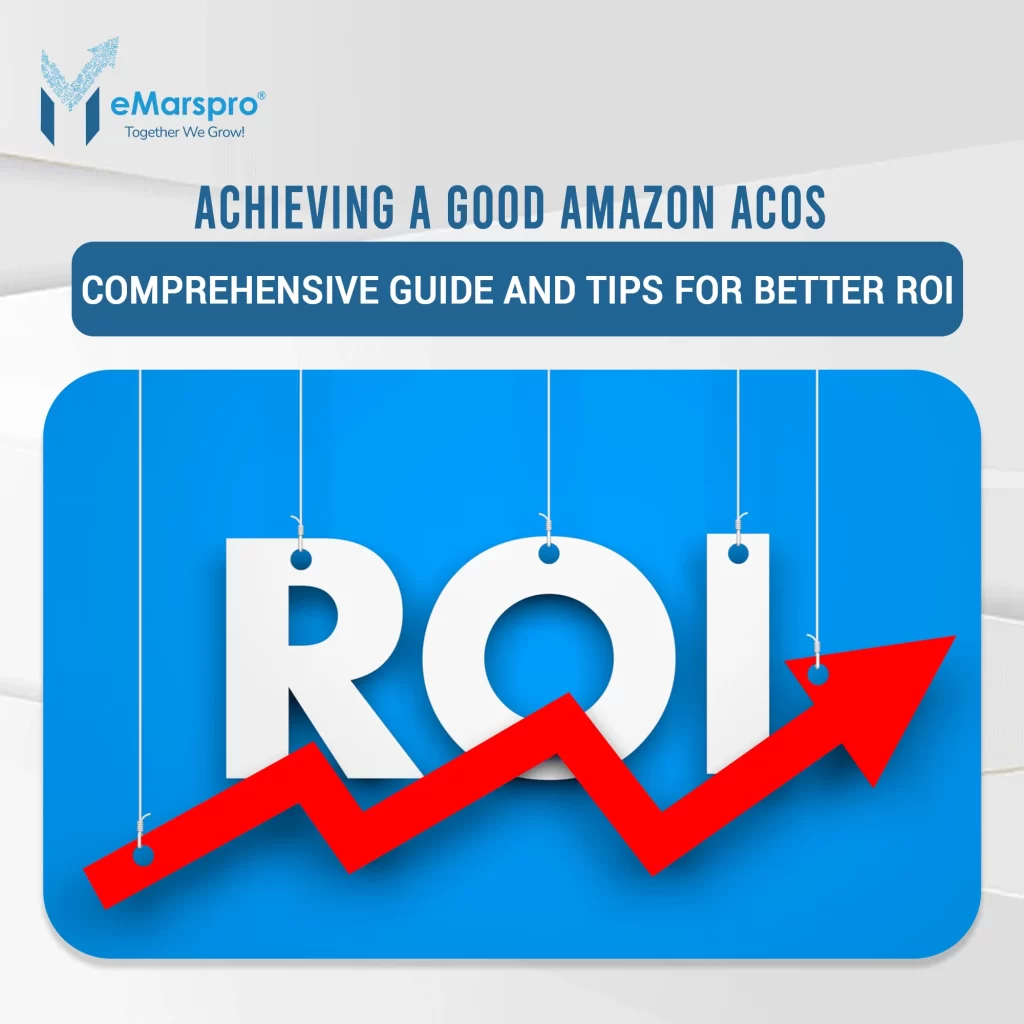 Achieving a Good Amazon ACoS: Comprehensive Guide and Tips for Better ROI