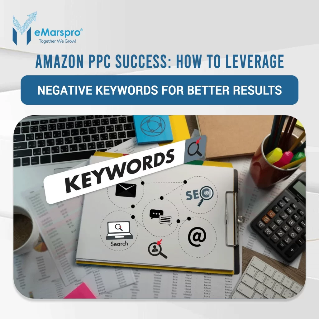 Amazon PPC Success: How to Leverage Negative Keywords for Better Results