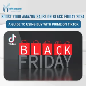 Boost Your Amazon Sales on Black Friday 2024 by Using “Buy With Prime” on TikTok