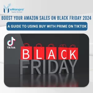 Boost Your Amazon Sales on Black Friday 2024 by Using “Buy With Prime” on TikTok